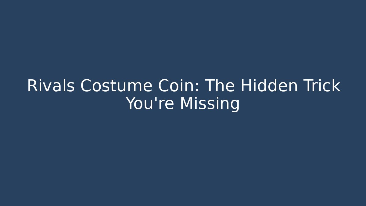 Rivals Costume Coin: The Hidden Trick You’re Missing