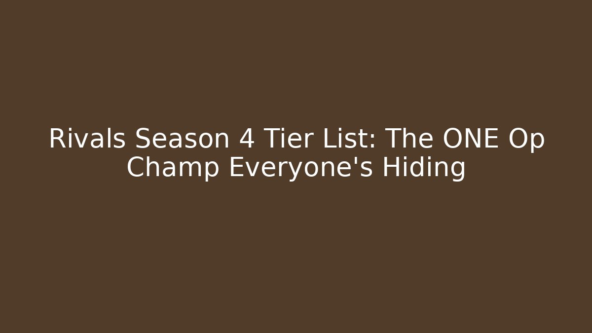Rivals Season 4 Tier List: The ONE Op Champ Everyone’s Hiding