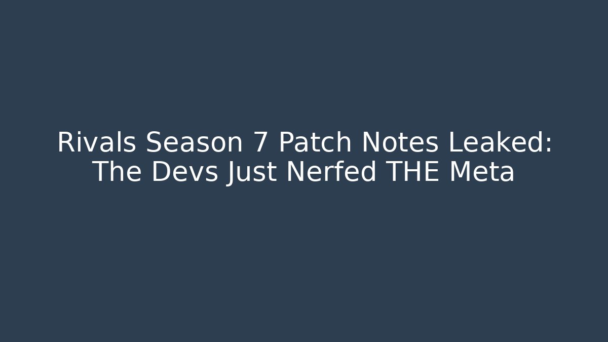Rivals Season 7 Patch Notes Leaked: The Devs Just Nerfed THE Meta