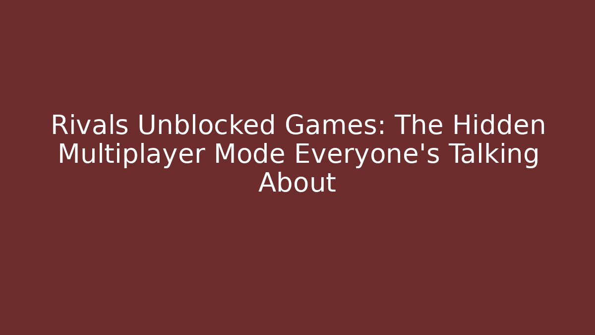 Rivals Unblocked Games: The Hidden Multiplayer Mode Everyone’s Talking About - Critter Realm