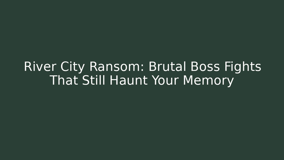 River City Ransom: Brutal Boss Fights That Still Haunt Your Memory