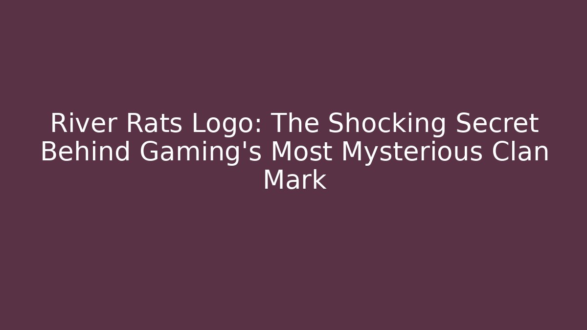 River Rats Logo: The Shocking Secret Behind Gaming's Most Mysterious Clan Mark