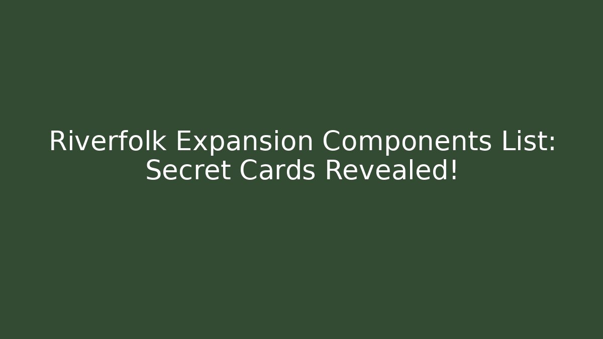 Riverfolk Expansion Components List: Secret Cards Revealed!