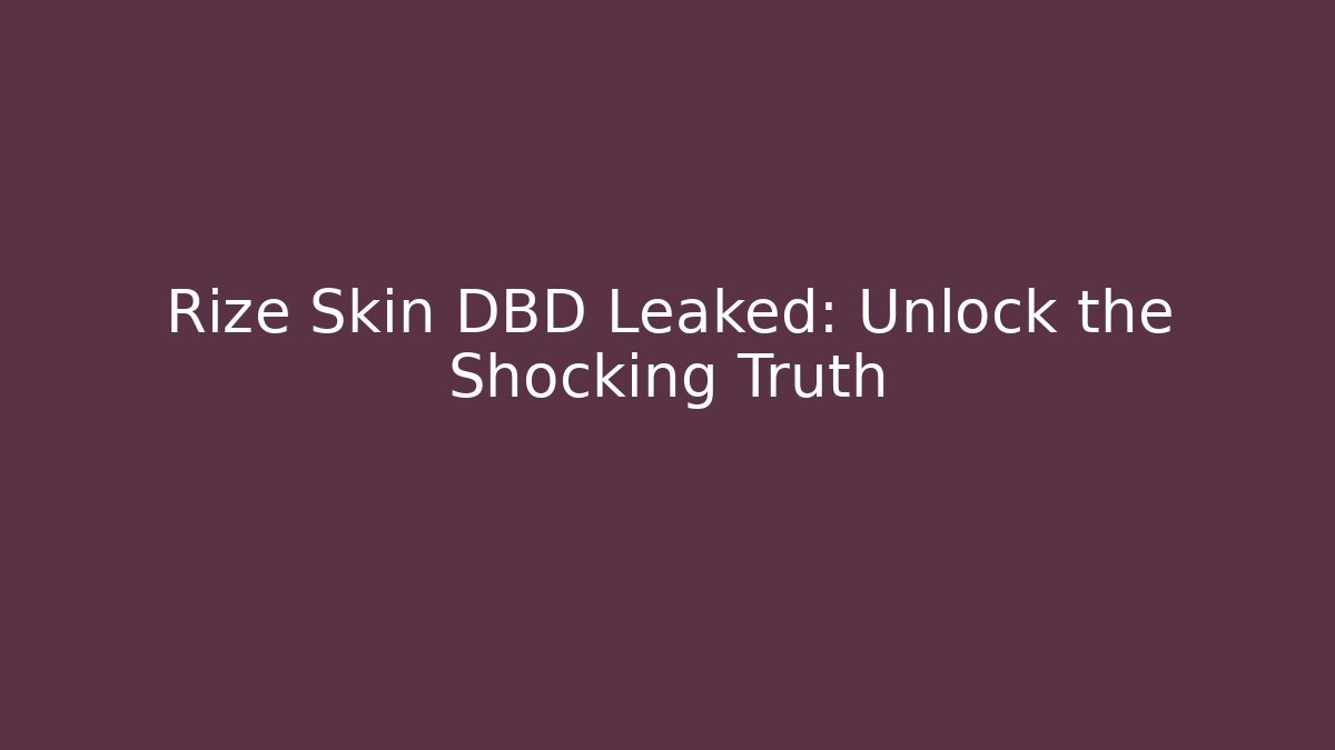 Rize Skin DBD Leaked: Unlock the Shocking Truth