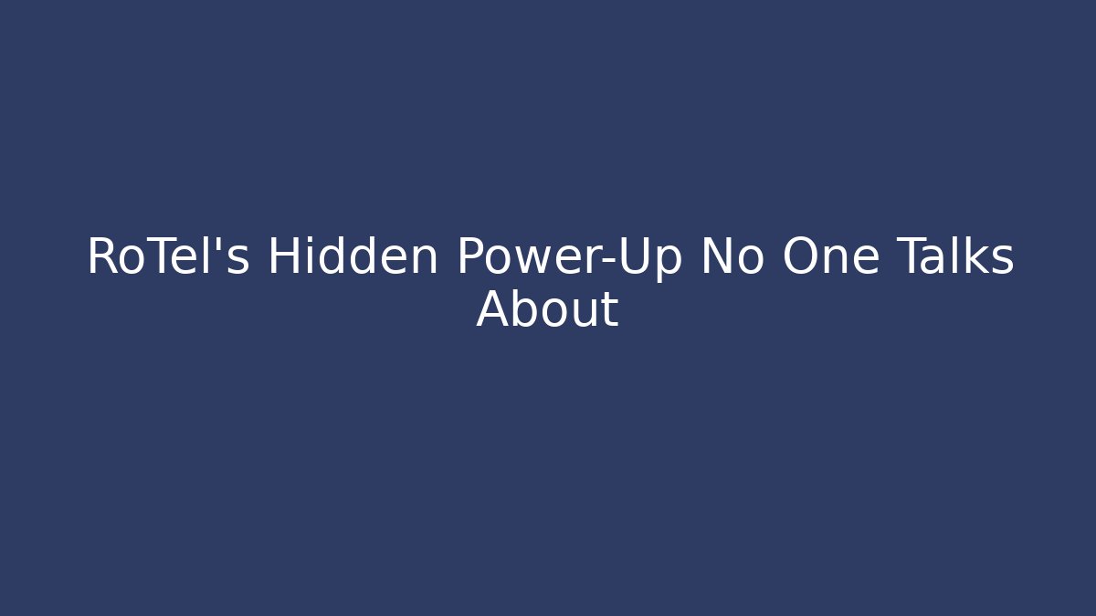 RoTel's Hidden Power-Up No One Talks About