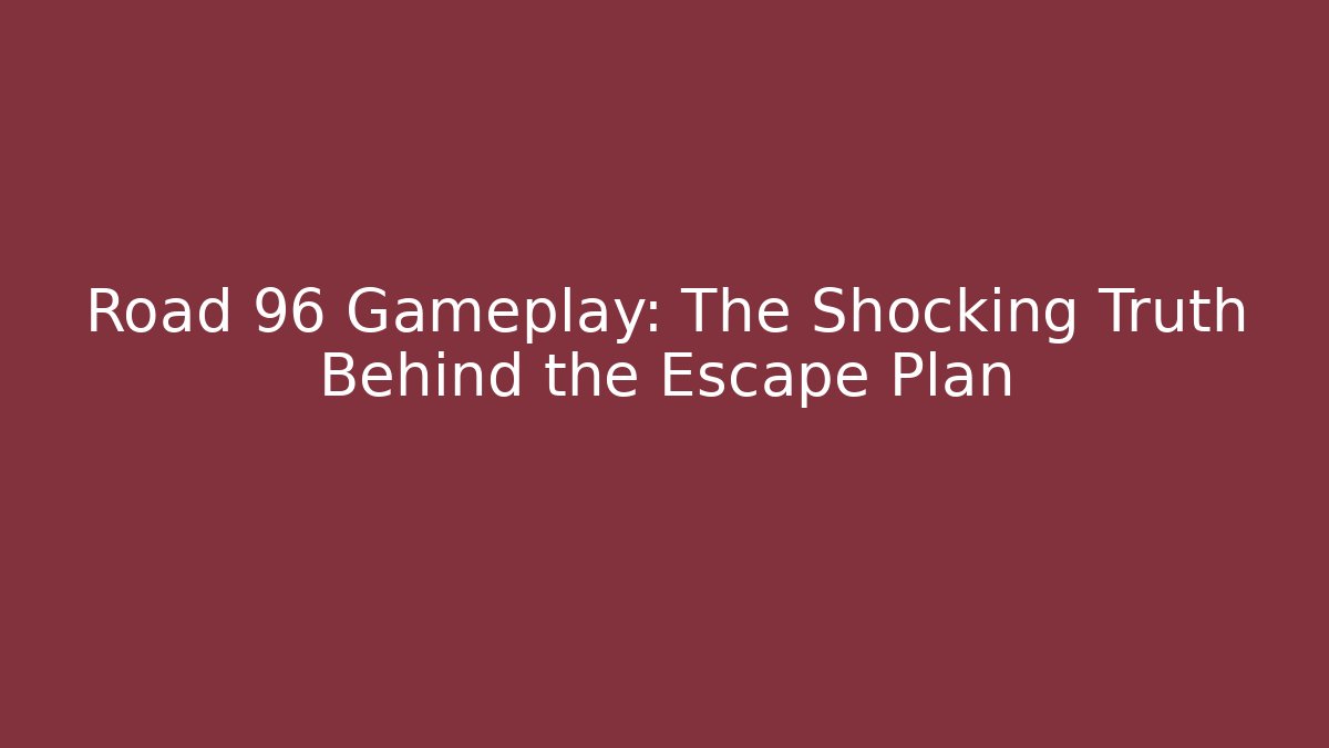 Road 96 Gameplay: The Shocking Truth Behind the Escape Plan