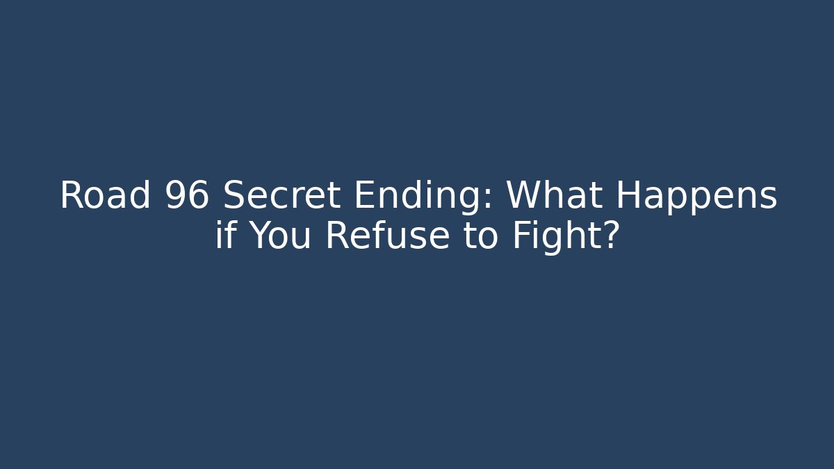 Road 96 Secret Ending: What Happens if You Refuse to Fight?