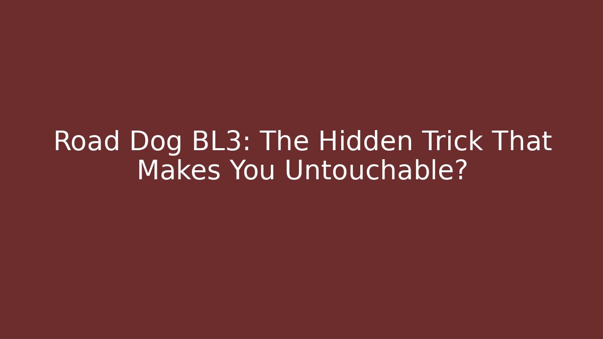 Road Dog BL3: The Hidden Trick That Makes You Untouchable?
