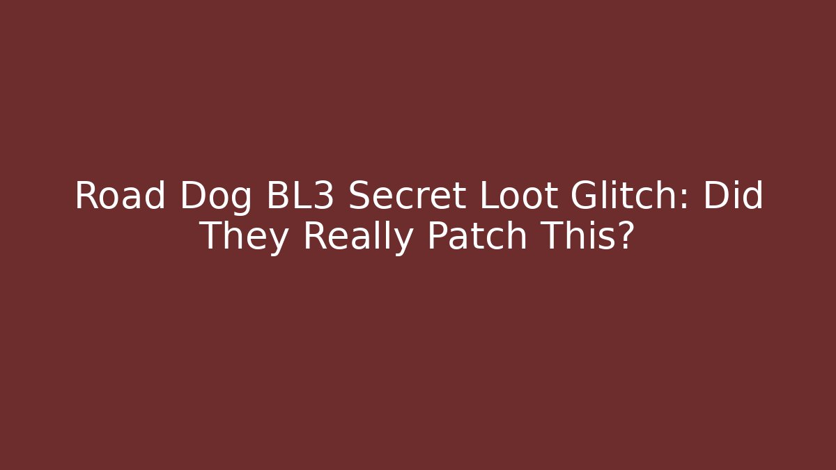 Road Dog BL3 Secret Loot Glitch: Did They Really Patch This?
