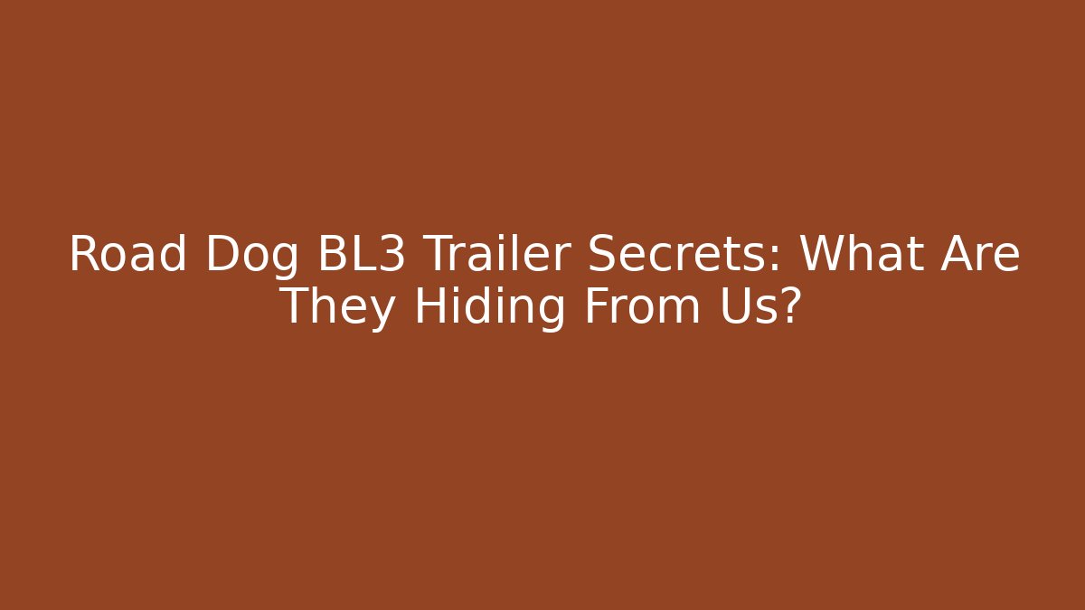 Road Dog BL3 Trailer Secrets: What Are They Hiding From Us?
