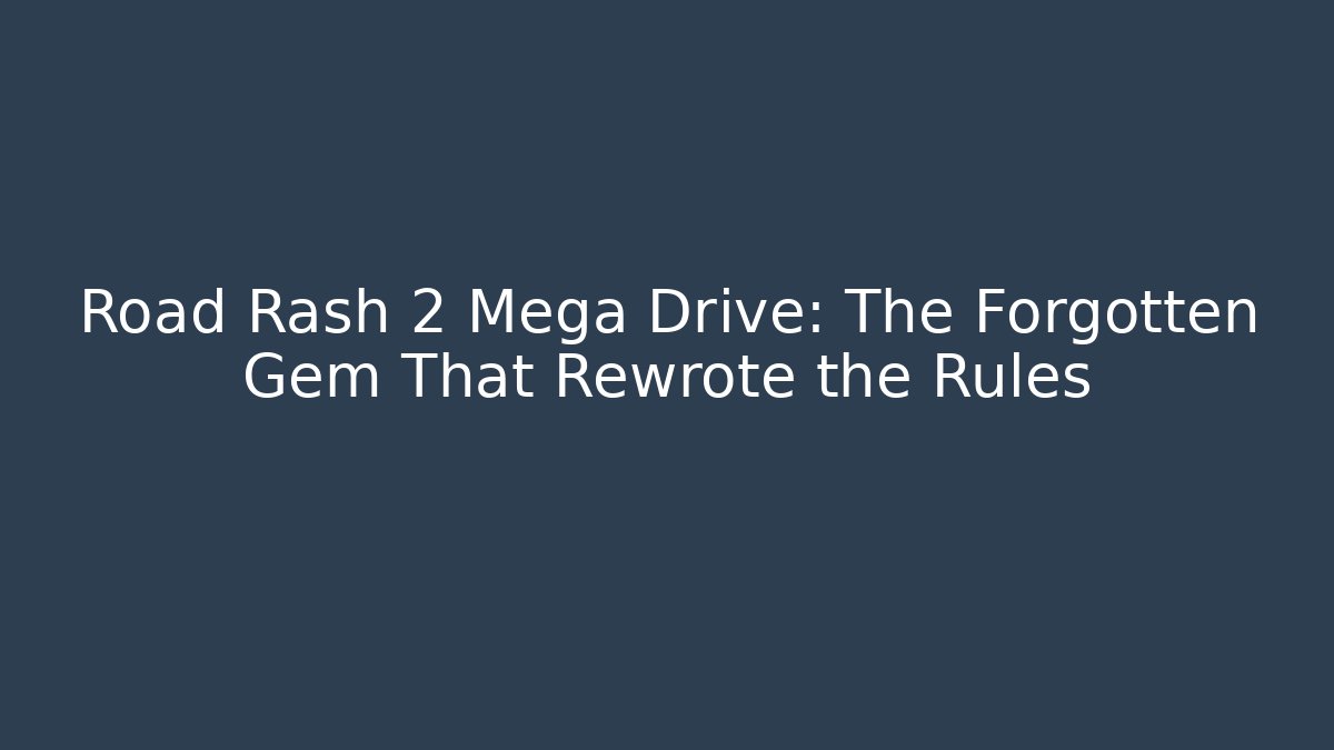 Road Rash 2 Mega Drive: The Forgotten Gem That Rewrote the Rules