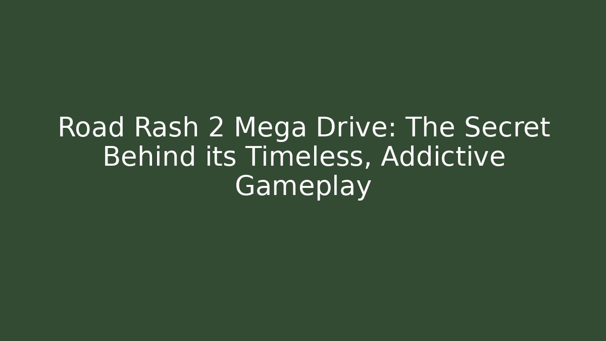 Road Rash 2 Mega Drive: The Secret Behind its Timeless, Addictive Gameplay