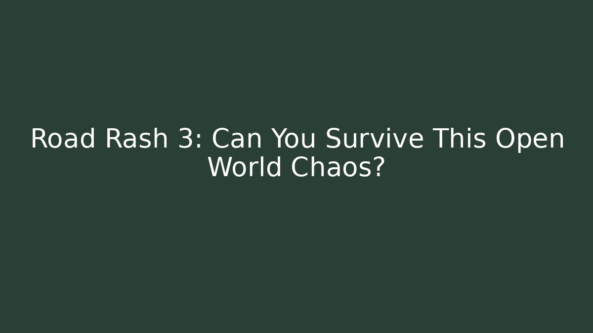 Road Rash 3: Can You Survive This Open World Chaos?