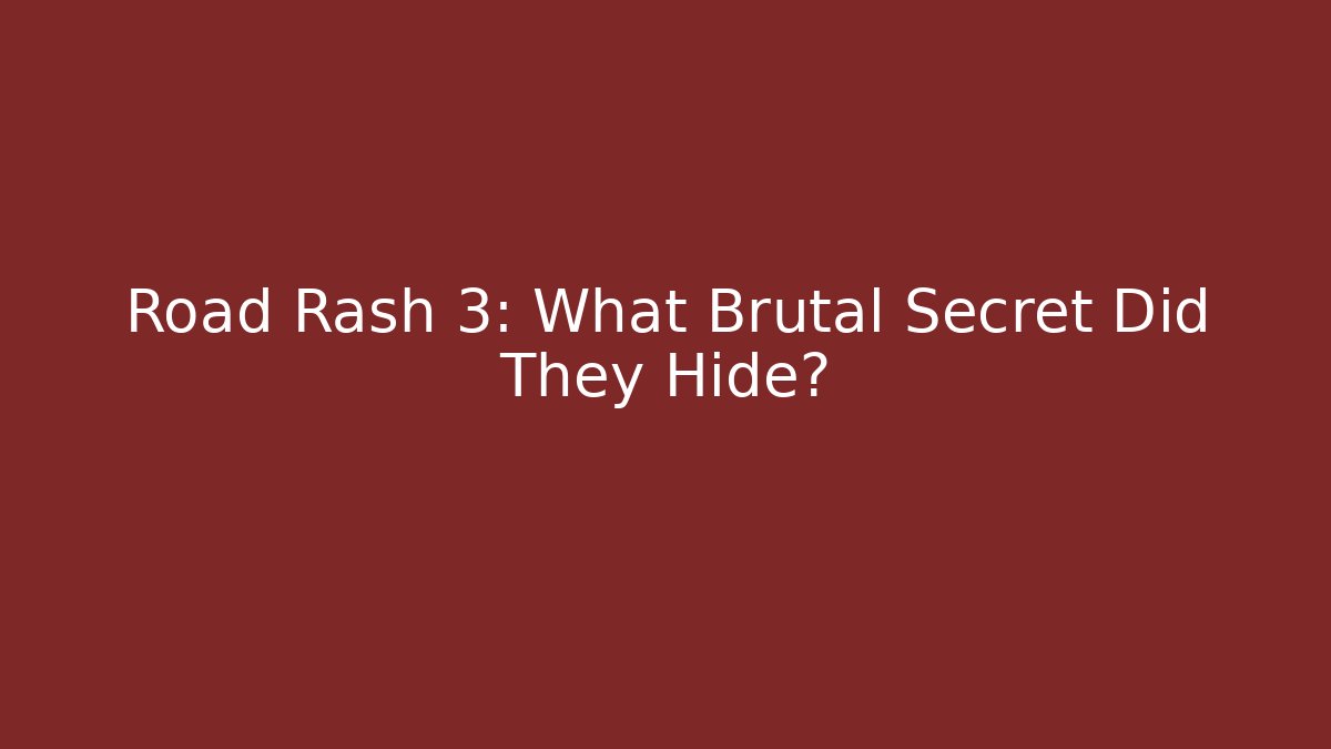 Road Rash 3: What Brutal Secret Did They Hide?