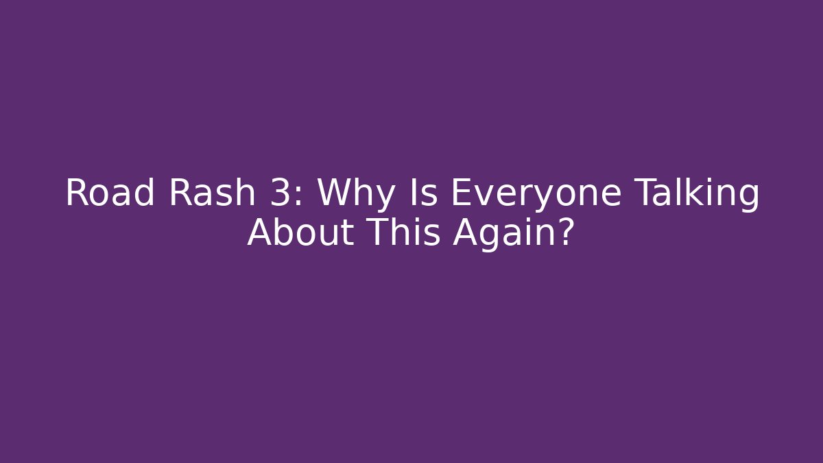 Road Rash 3: Why Is Everyone Talking About This Again?