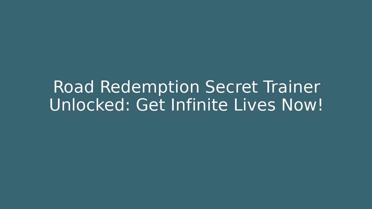 Road Redemption Secret Trainer Unlocked: Get Infinite Lives Now!