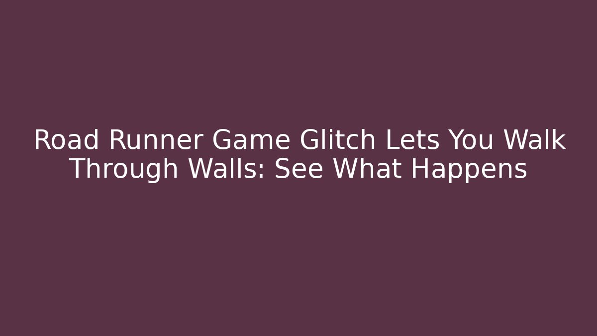Road Runner Game Glitch Lets You Walk Through Walls: See What Happens
