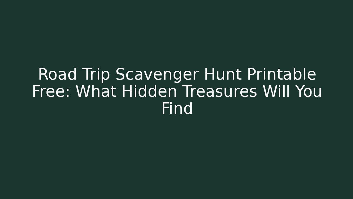 Road Trip Scavenger Hunt Printable Free: What Hidden Treasures Will You Find
