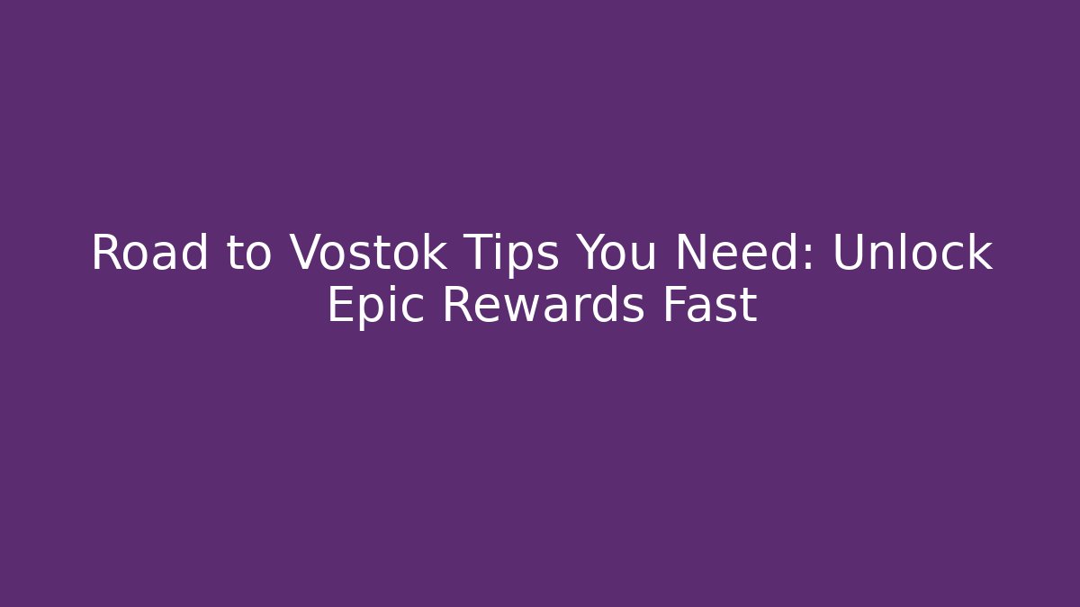 Road to Vostok Tips You Need: Unlock Epic Rewards Fast