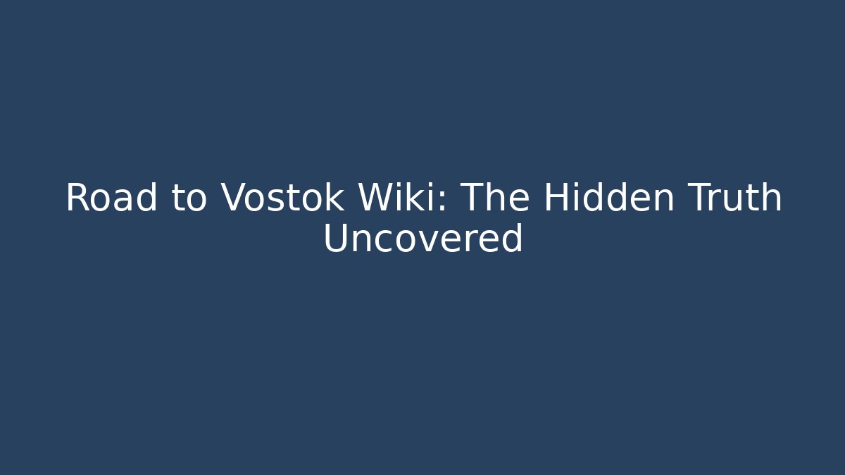 Road to Vostok Wiki: The Hidden Truth Uncovered - Critter Realm