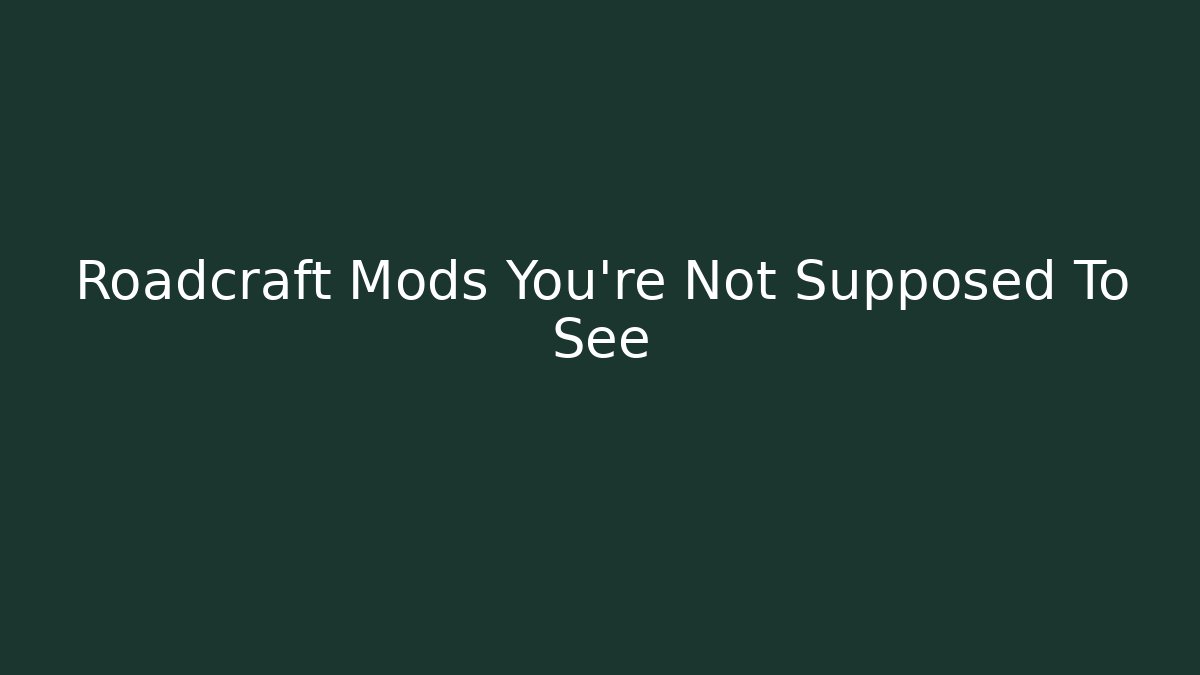 Roadcraft Mods You're Not Supposed To See