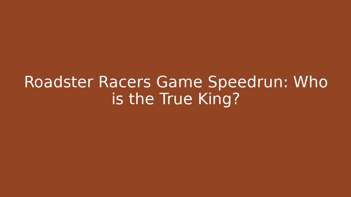 Roadster Racers Game Speedrun: Who is the True King?