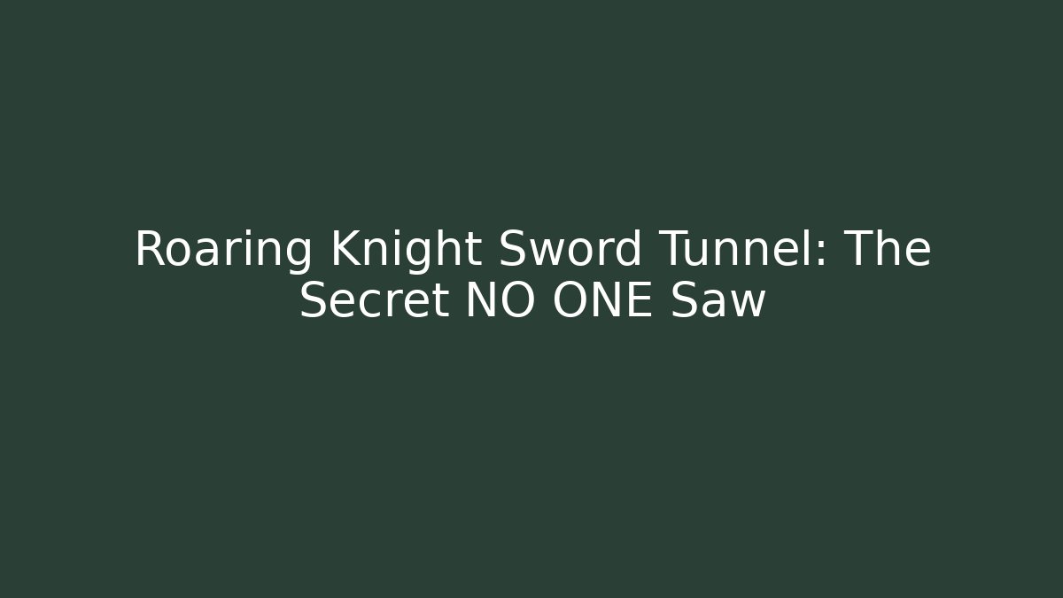 Roaring Knight Sword Tunnel: The Secret NO ONE Saw