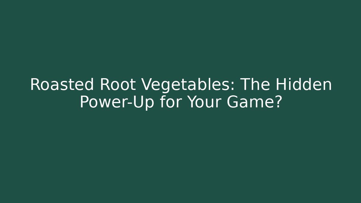 Roasted Root Vegetables: The Hidden Power-Up for Your Game? - Critter Realm