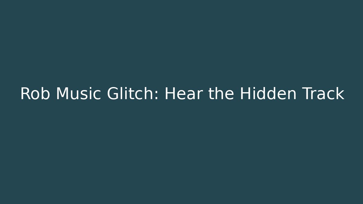 Rob Music Glitch: Hear the Hidden Track - Critter Realm