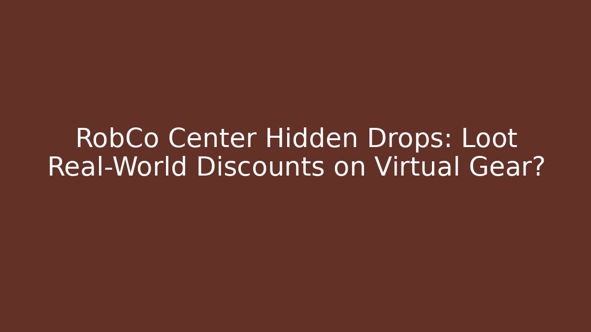 RobCo Center Hidden Drops: Loot Real-World Discounts on Virtual Gear? - Critter Realm