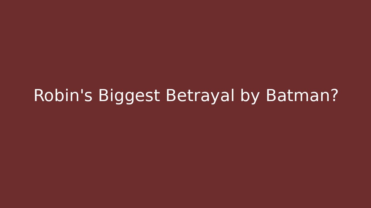 Robin's Biggest Betrayal by Batman?