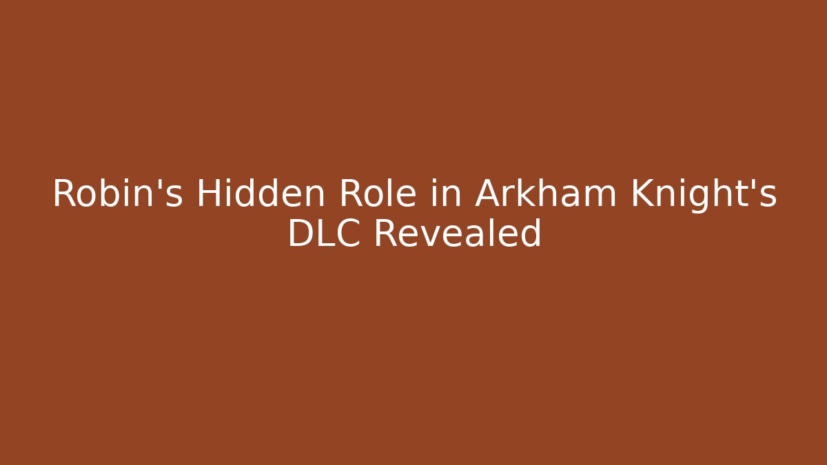 Robin’s Hidden Role in Arkham Knight’s DLC Revealed
