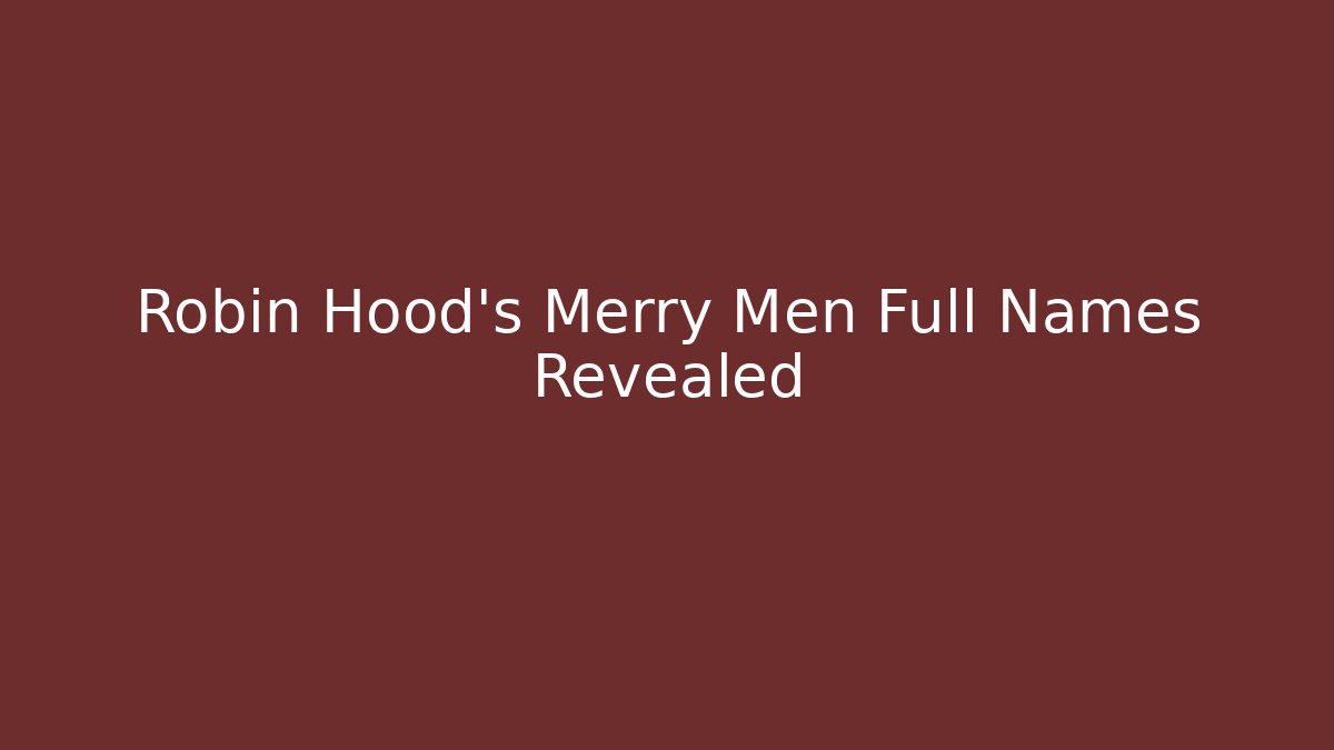 Robin Hood's Merry Men Full Names Revealed