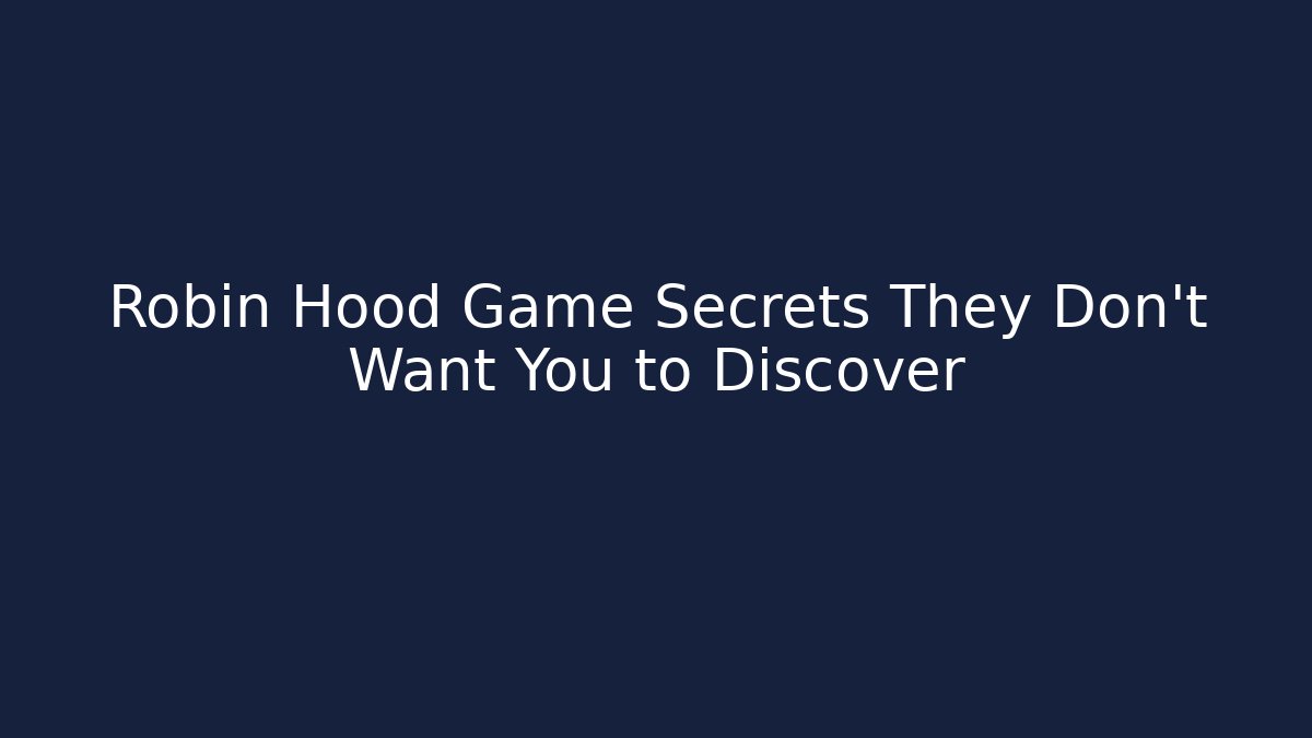 Robin Hood Game Secrets They Don't Want You to Discover