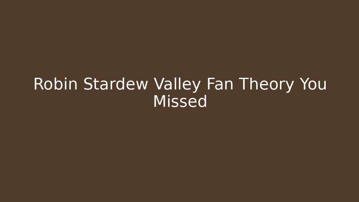 Robin Stardew Valley Fan Theory You Missed