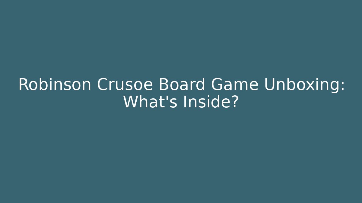 Robinson Crusoe Board Game Unboxing: What's Inside?