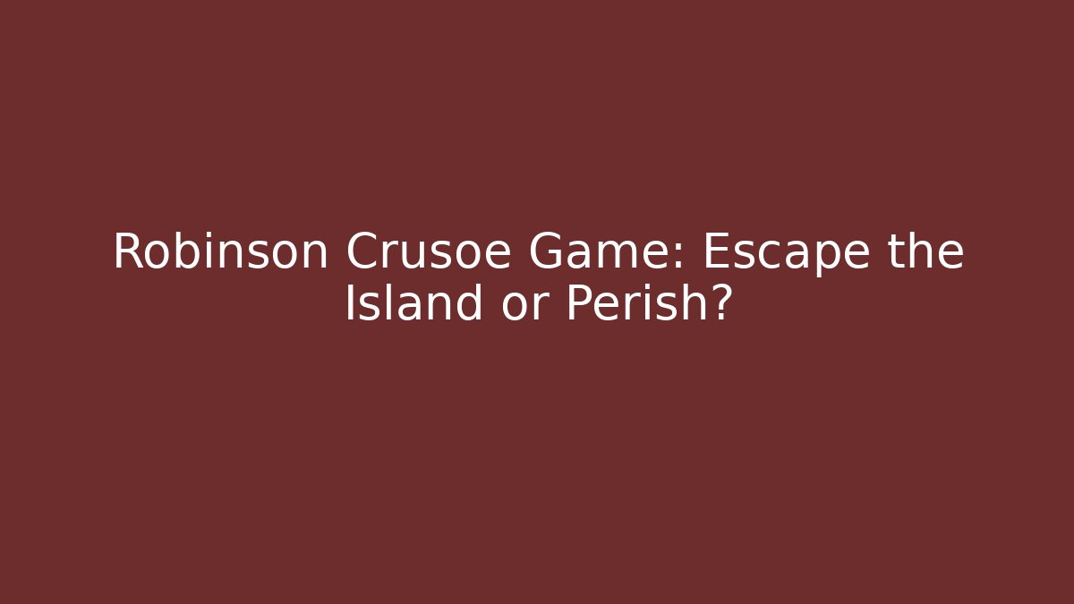 Robinson Crusoe Game: Escape the Island or Perish? - Critter Realm