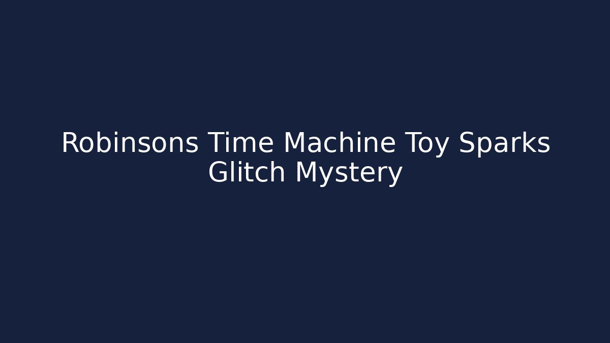 Robinsons Time Machine Toy Sparks Glitch Mystery - Critter Realm