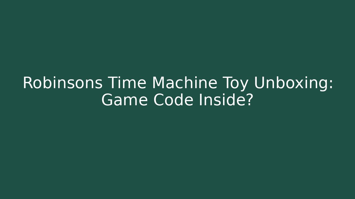 Robinsons Time Machine Toy Unboxing: Game Code Inside?