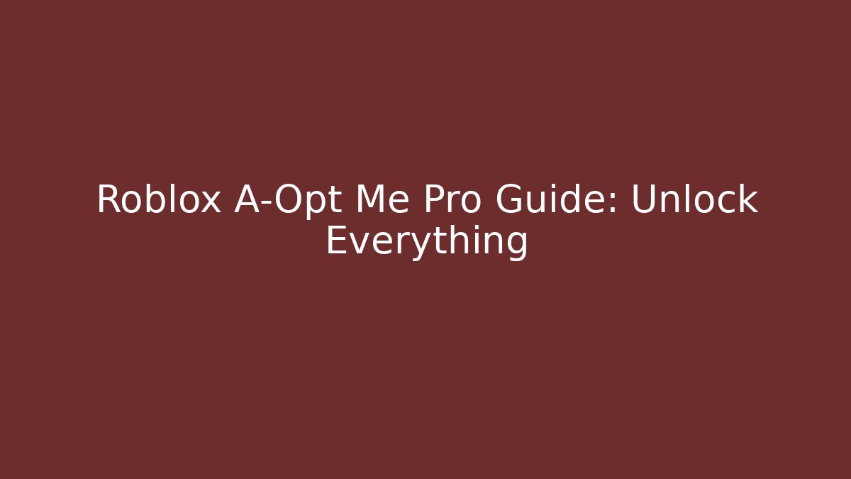 Roblox A-Opt Me Pro Guide: Unlock Everything
