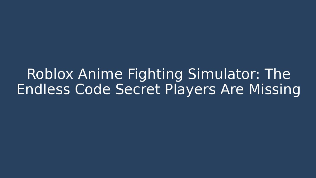 Roblox Anime Fighting Simulator: The Endless Code Secret Players Are Missing