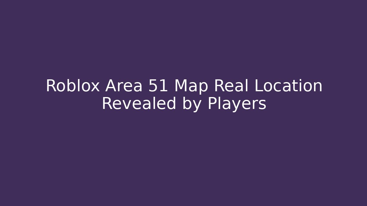 Roblox Area 51 Map Real Location Revealed by Players