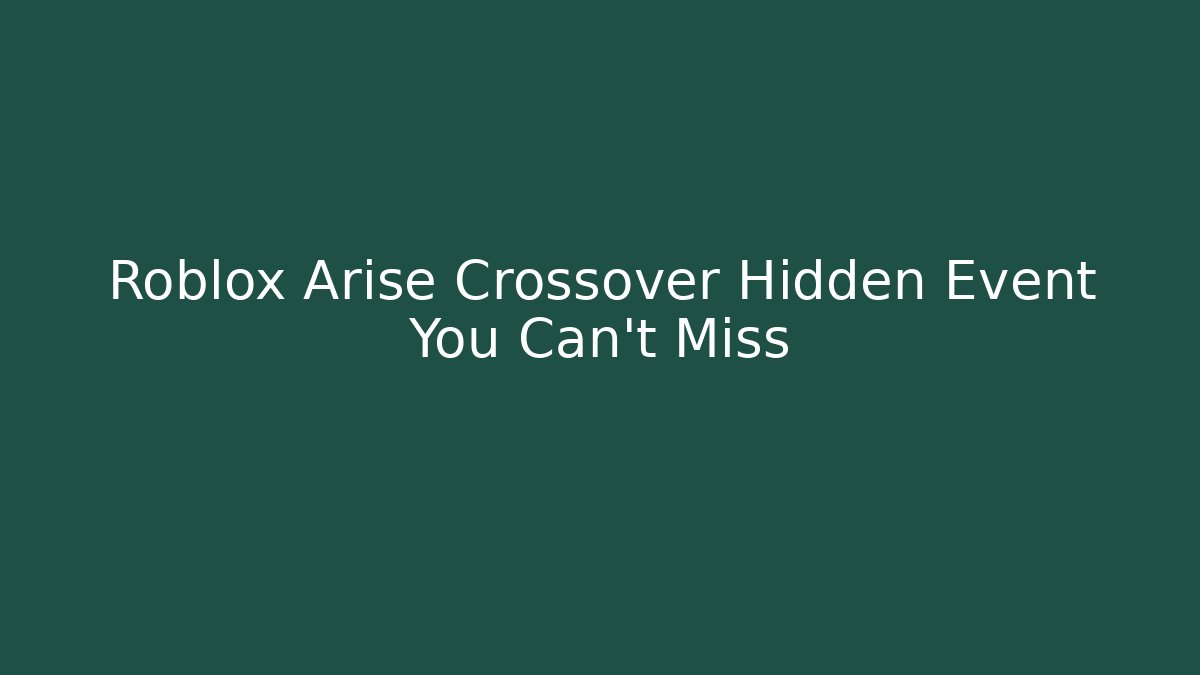 Roblox Arise Crossover Hidden Event You Can't Miss