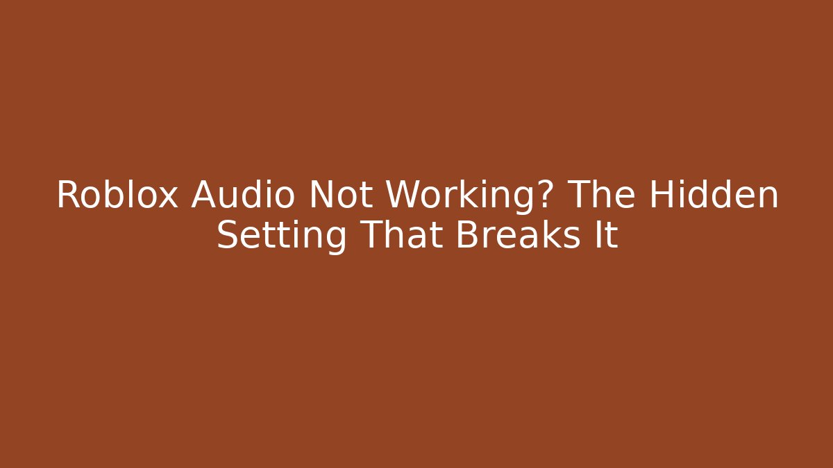 Roblox Audio Not Working? The Hidden Setting That Breaks It - Critter Realm