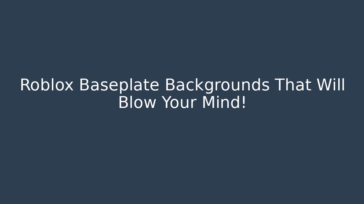 Roblox Baseplate Backgrounds That Will Blow Your Mind!