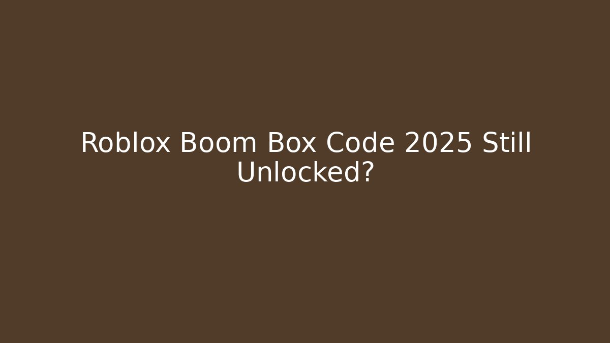 Roblox Boom Box Code 2025 Still Unlocked?