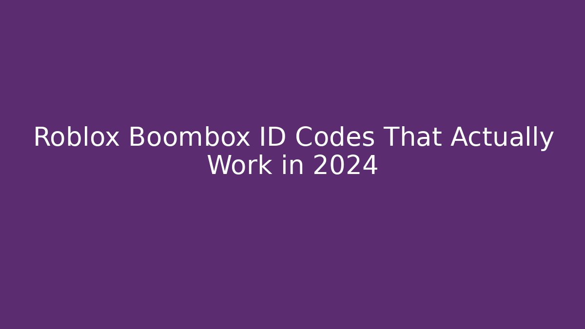 Roblox Boombox ID Codes That Actually Work in 2024