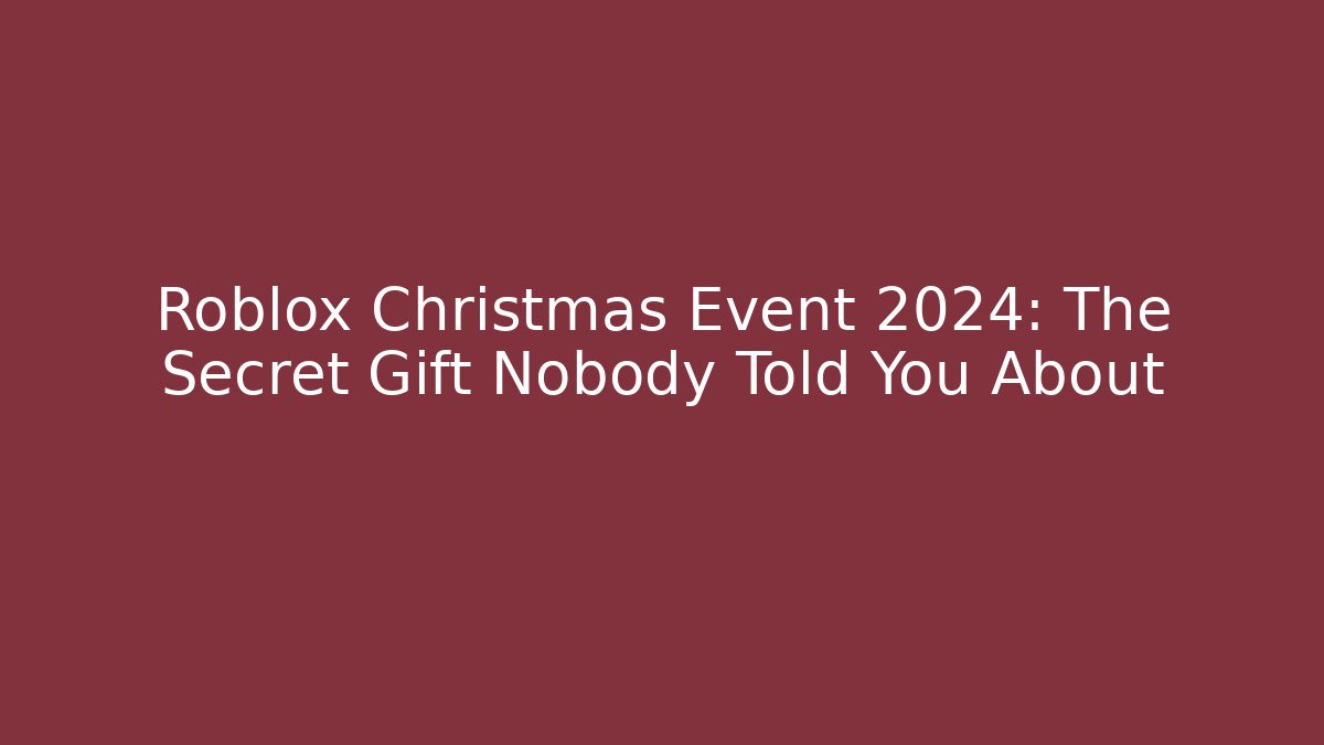 Roblox Christmas Event 2024: The Secret Gift Nobody Told You About