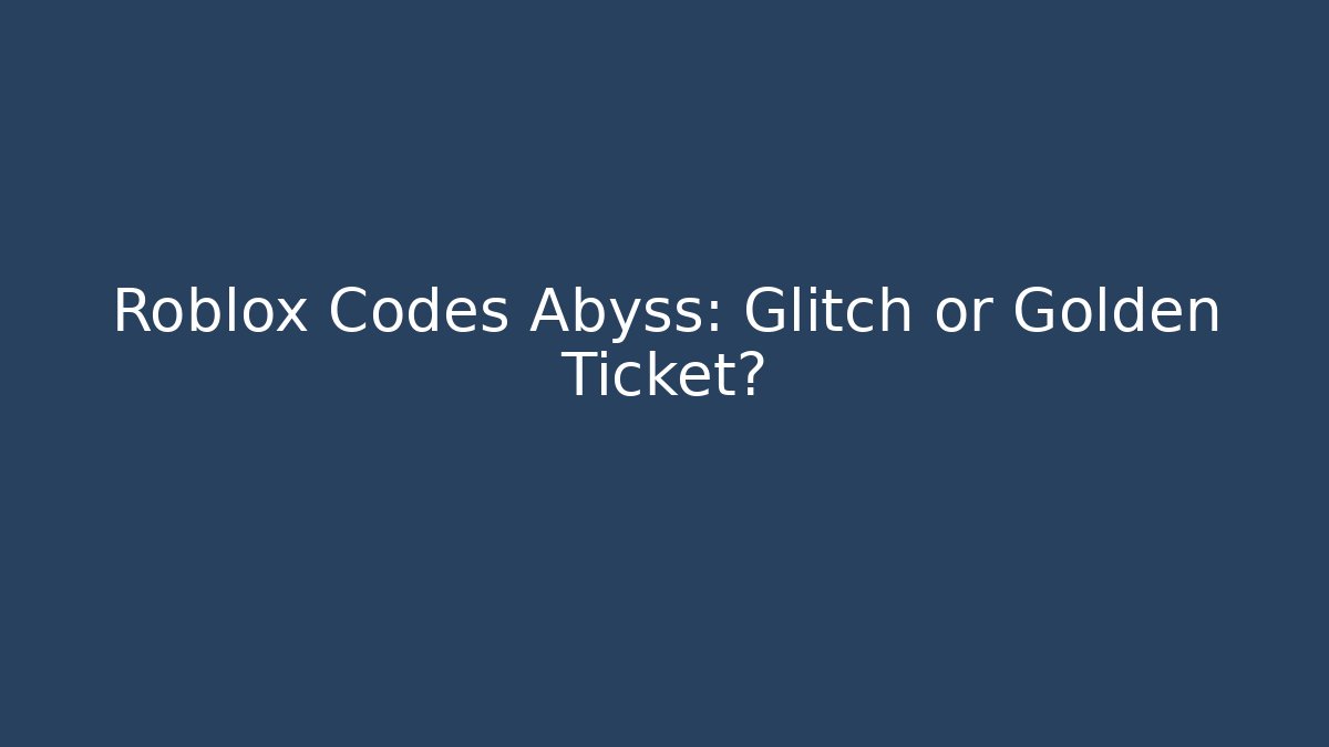Roblox Codes Abyss: Glitch or Golden Ticket? - Critter Realm