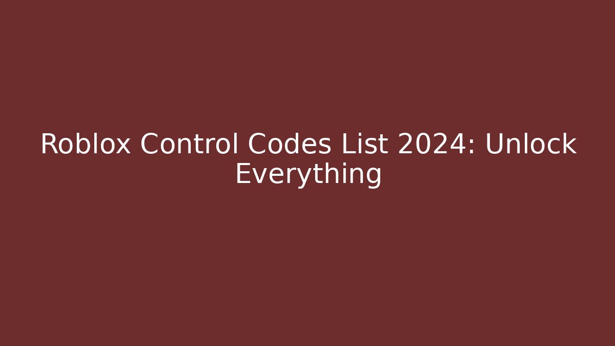 Roblox Control Codes List 2024: Unlock Everything